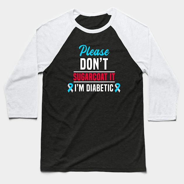 Please Don't Sugarcoat It I'm Diabetic Baseball T-Shirt by Color Fluffy